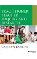 Practitioner Teacher Inquiry and Research