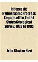 Index to the Hydrographic Progress Reports of the United States Geological Survey, 1888 to 1903
