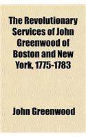The Revolutionary Services of John Greenwood of Boston and New York, 1775-1783