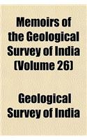 Memoirs of the Geological Survey of India (Volume 26)