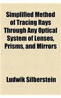 Simplified Method of Tracing Rays Through Any Optical System of Lenses, Prisms, and Mirrors