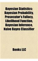 Bayesian Statistics: Bayesian Probability, Prosecutor's Fallacy, Likelihood Function, Bayesian Inference, Naive Bayes Classifier