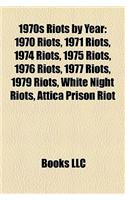 1970s Riots by Year: 1970 Riots, 1971 Riots, 1974 Riots, 1975 Riots, 1976 Riots, 1977 Riots, 1979 Riots, White Night Riots, Attica Prison R