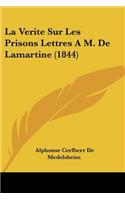 Verite Sur Les Prisons Lettres A M. De Lamartine (1844)