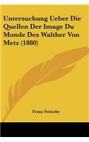 Untersuchung Ueber Die Quellen Der Image Du Monde Des Walther Von Metz (1880)