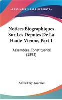 Notices Biographiques Sur Les Deputes de La Haute-Vienne, Part 1