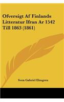 Ofversigt Af Finlands Litteratur Ifran Ar 1542 Till 1863 (1861)