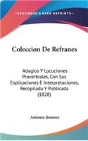Coleccion De Refranes: Adagios Y Locuciones Proverbiales, Con Sus Esplicaciones E Interpretaciones, Recopilada Y Publicada (1828)(Spanish)