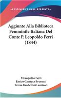 Aggiunte Alla Biblioteca Femminile Italiana Del Conte P. Leopoldo Ferri (1844)