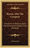 Burma, After the Conquest: Viewed in Its Political, Social and Commercial Aspects, from Mandalay