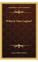 What Is Your Legion?