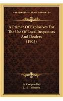 Primer Of Explosives For The Use Of Local Inspectors And Dealers (1905)