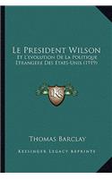 Le President Wilson: Et L'Evolution de La Politique Etrangere Des Etats-Unis (1919)