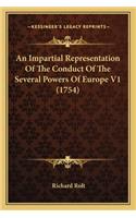 Impartial Representation of the Conduct of the Several Powers of Europe V1 (1754)