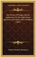 The Theory of Wages and Its Application to the Eight Hours Question and Other Labor Problems (1892)