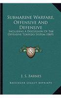 Submarine Warfare, Offensive And Defensive