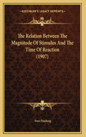 The Relation Between The Magnitude Of Stimulus And The Time Of Reaction (1907)