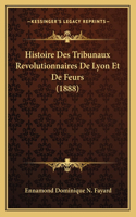 Histoire Des Tribunaux Revolutionnaires De Lyon Et De Feurs (1888)