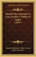 Metodo Para Aprender A Leer, Escribir Y Hablar El Ingles (1851)
