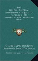 The London Medical Repository V10, July To December 1818