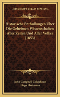 Historische Enthullungen Uber Die Geheimen Wissenschaften Aller Zeiten Und Aller Volker (1853)