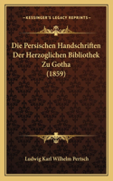 Persischen Handschriften Der Herzoglichen Bibliothek Zu Gotha (1859)