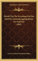 Bericht Uber Die Verwaltung Und Den Stand Der Gemeindeangelegenheiten Der Stadt Kiel (1902)