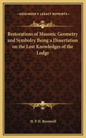 Restorations of Masonic Geometry and Symbolry Being a Dissertation on the Lost Knowledges of the Lodge