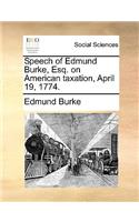 Speech of Edmund Burke, Esq. on American taxation, April 19, 1774.