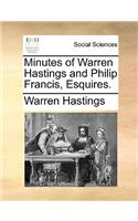Minutes of Warren Hastings and Philip Francis, Esquires.: (English)