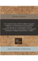 In Canticum Canticorum Quod Scripsit Schelomo Explanatio Facilima, & Coelestis Plena Consolationis; Authore Guilielmo Tomson Verbi Ministro. (1583): (Latin)