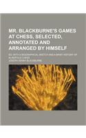 Mr. Blackburne's Games at Chess, Selected, Annotated and Arranged by Himself; Ed. with a Biographical Sketch and a Brief History of Blindfold Chess