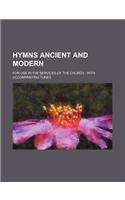 Hymns Ancient and Modern; For Use in the Services of the Church with Accompanying Tunes: (English)
