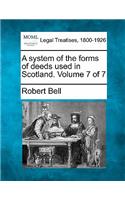 A system of the forms of deeds used in Scotland. Volume 7 of 7: (English)