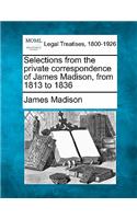 Selections from the Private Correspondence of James Madison, from 1813 to 1836: (English)