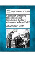 selection of leading cases on various branches of the law: with notes. Volume 2 of 2