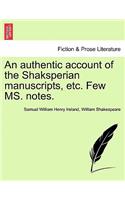 An Authentic Account of the Shaksperian Manuscripts, Etc. Few Ms. Notes.: (English)