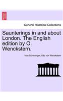 Saunterings in and about London. the English Edition by O. Wenckstern.