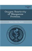 Oxygen Reactivity of Manganese Proteins
