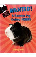 WANTED! A Guinea Pig Called Henry: A Guinea Pig Called Henry