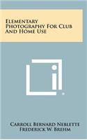 Elementary Photography for Club and Home Use