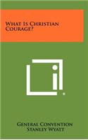 What Is Christian Courage?