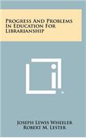 Progress and Problems in Education for Librarianship