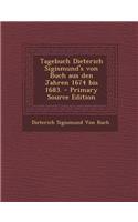 Tagebuch Dieterich Sigismund's Von Buch Aus Den Jahren 1674 Bis 1683.