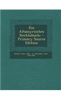 Ein Altassyrisches Rechtsbuch;