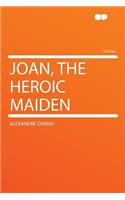 Joan, the Heroic Maiden