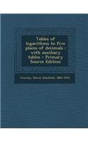 Tables of Logarithms to Five Places of Decimals: With Auxiliary Tables - Primary Source Edition