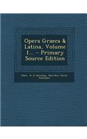 Opera Graeca & Latina, Volume 1... - Primary Source Edition