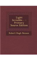 Light Invisible... - Primary Source Edition