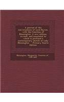 A Journal of the Conversations of Lord Byron, with the Countess of Blessington. a New Edition, Revised, and Annotated to Which Is Prefixed a Contemp